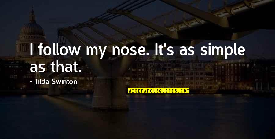 Carton's Love For Lucie Quotes By Tilda Swinton: I follow my nose. It's as simple as