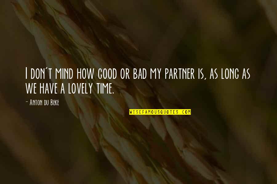 Cartoon Character Picture Quotes By Anton Du Beke: I don't mind how good or bad my