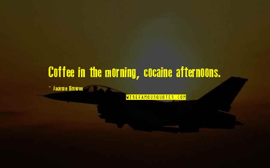 Cartoon Images Funny Quotes By Jackson Browne: Coffee in the morning, cocaine afternoons.