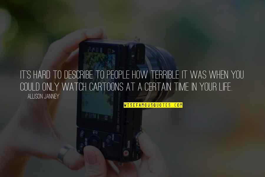 Cartoon Life Quotes By Allison Janney: It's hard to describe to people how terrible Cartoon Life Quotes By Allison Janney: It's hard to describe to people how terrible