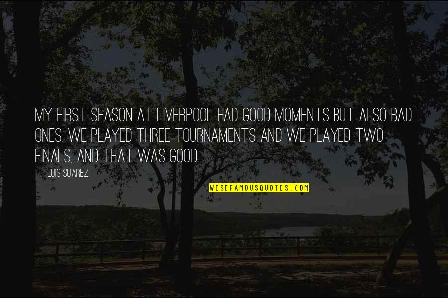 Cartoon Like Portrait Quotes By Luis Suarez: My first season at Liverpool had good moments Cartoon Like Portrait Quotes By Luis Suarez: My first season at Liverpool had good moments