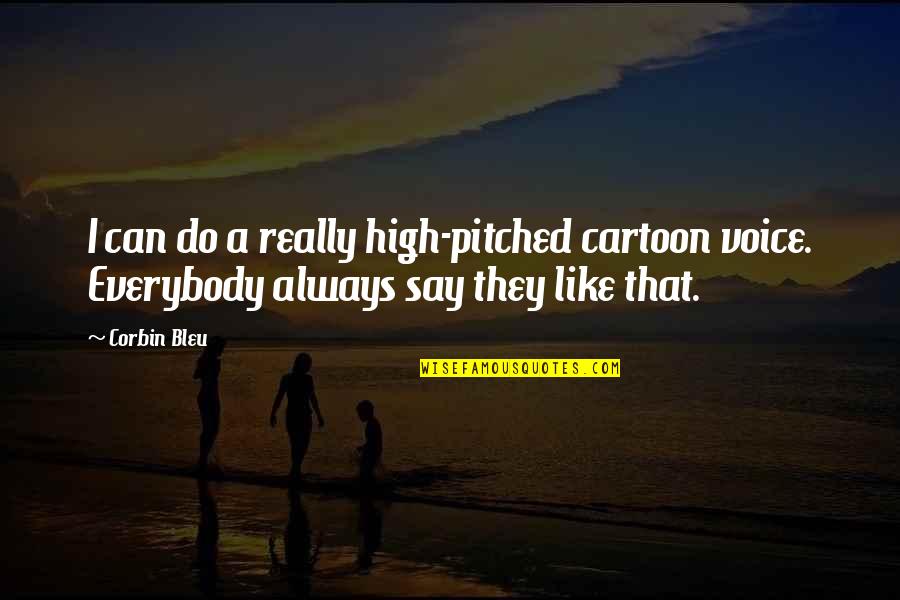 Cartoon Like Quotes By Corbin Bleu: I can do a really high-pitched cartoon voice.