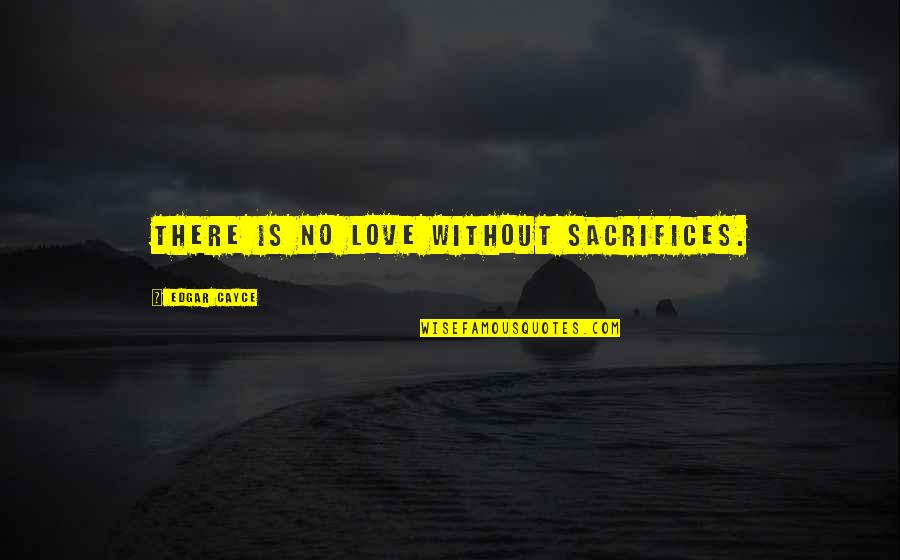 Cartoon Motivators Quotes By Edgar Cayce: There is no love without sacrifices.
