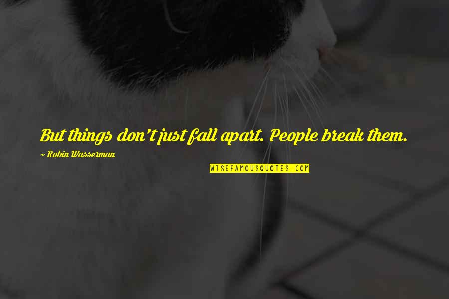 Cartoon Rabbit Quotes By Robin Wasserman: But things don't just fall apart. People break Cartoon Rabbit Quotes By Robin Wasserman: But things don't just fall apart. People break