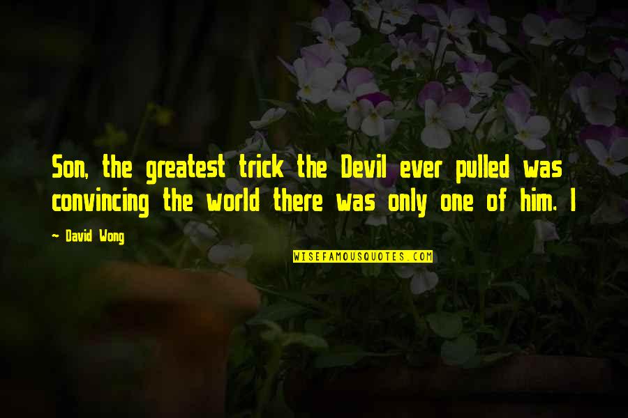 Cartoonify An Quotes By David Wong: Son, the greatest trick the Devil ever pulled