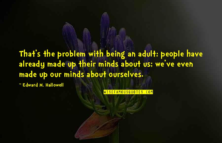 Cartoonish Quotes By Edward M. Hallowell: That's the problem with being an adult: people