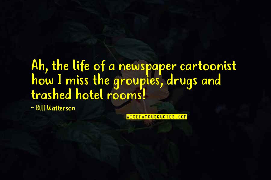 Cartoonist Quotes By Bill Watterson: Ah, the life of a newspaper cartoonist how