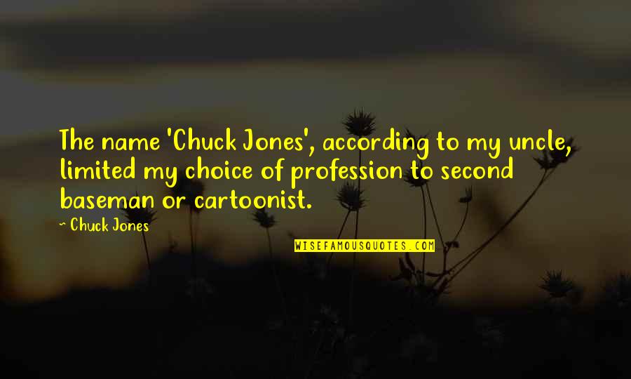 Cartoonist Quotes By Chuck Jones: The name 'Chuck Jones', according to my uncle,