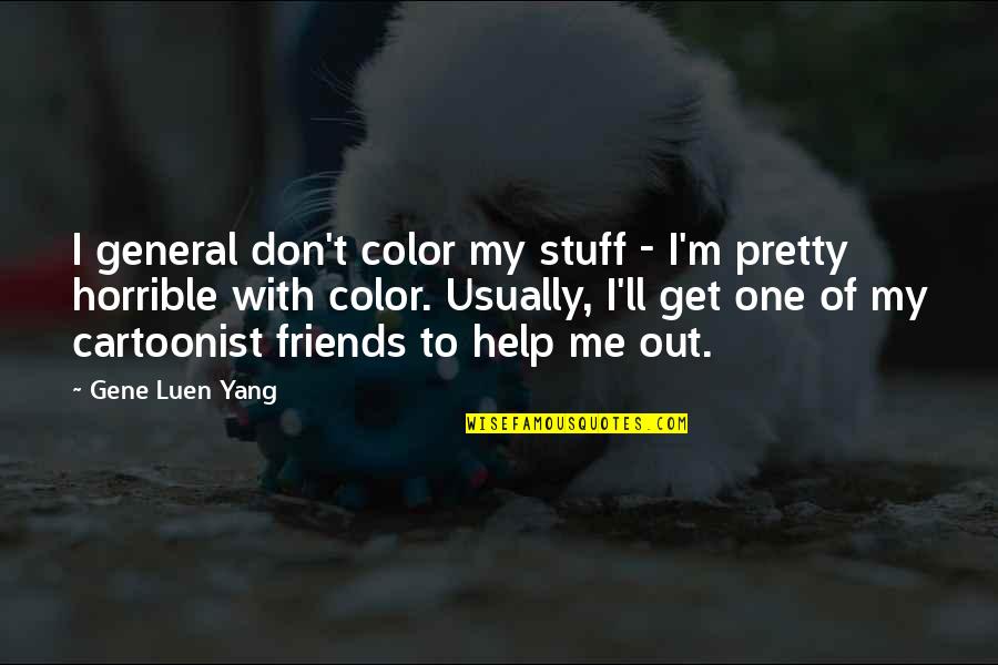 Cartoonist Quotes By Gene Luen Yang: I general don't color my stuff - I'm