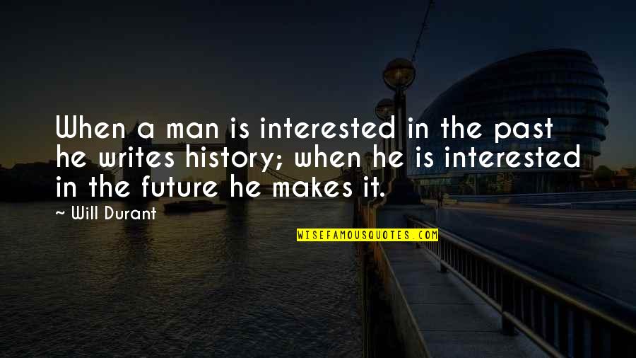 Cartoonnetworkla Quotes By Will Durant: When a man is interested in the past Cartoonnetworkla Quotes By Will Durant: When a man is interested in the past