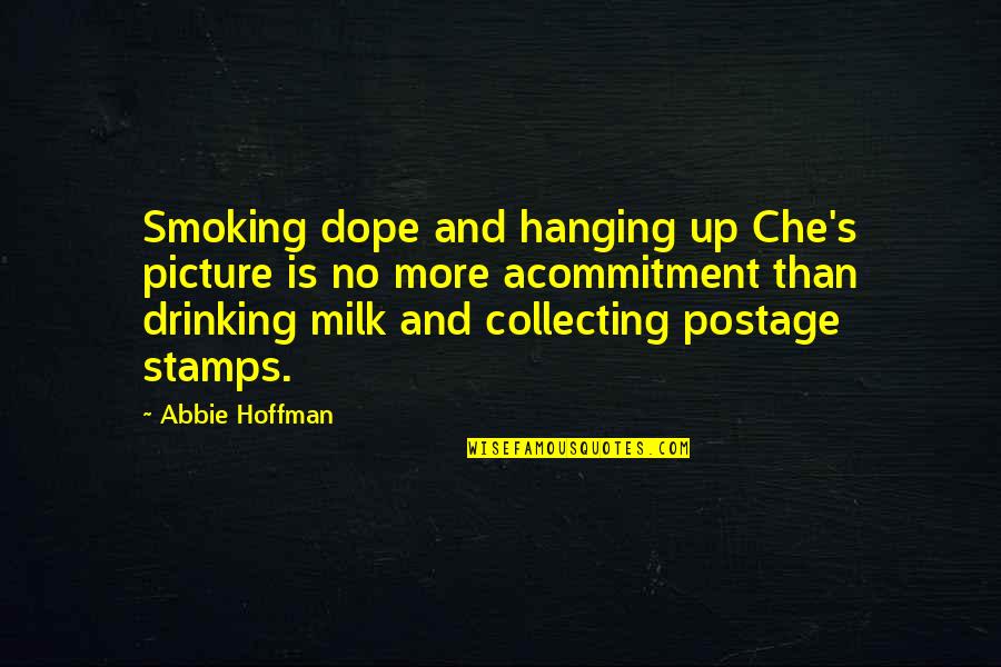 Cartoons And Life Quotes By Abbie Hoffman: Smoking dope and hanging up Che's picture is