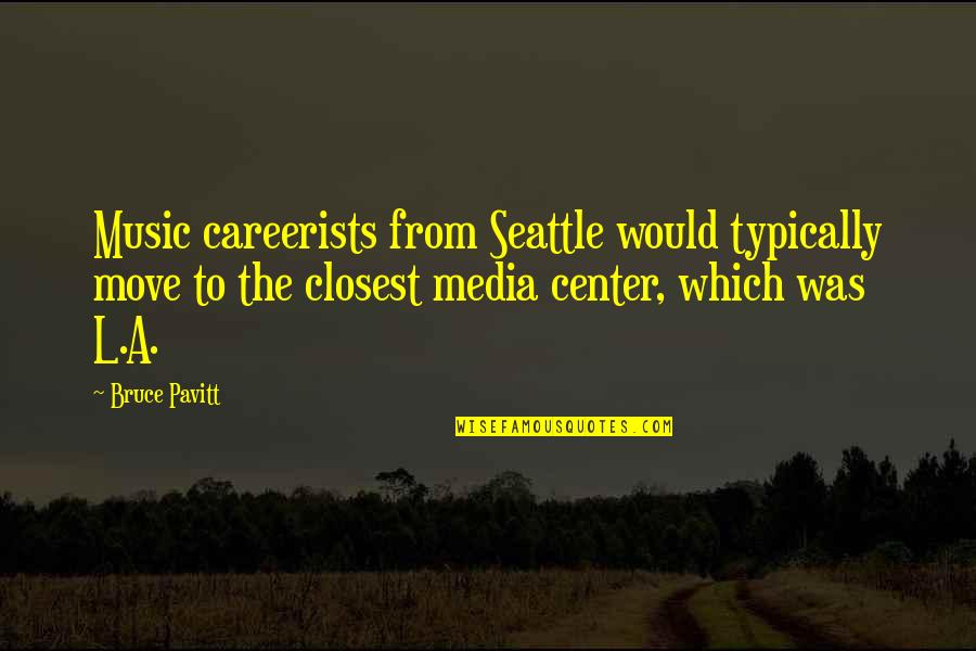 Cartoons And Life Quotes By Bruce Pavitt: Music careerists from Seattle would typically move to
