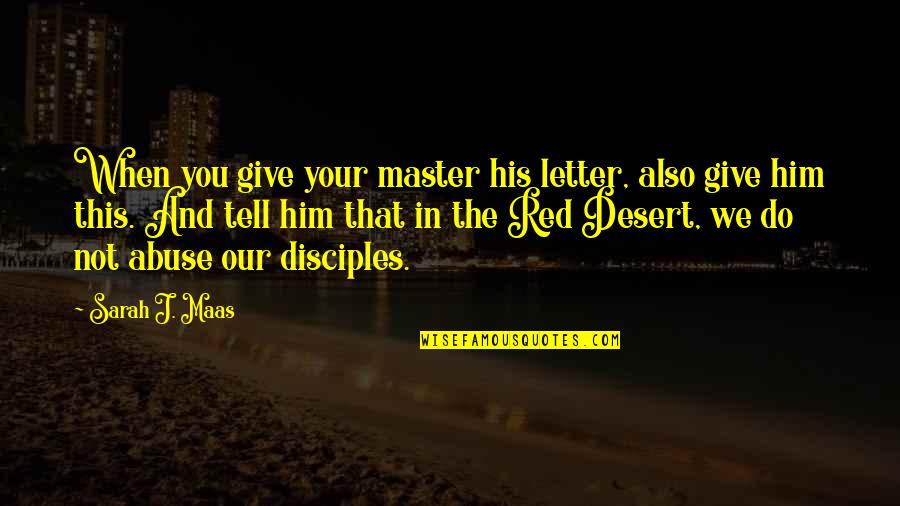 Cartoons And Life Quotes By Sarah J. Maas: When you give your master his letter, also