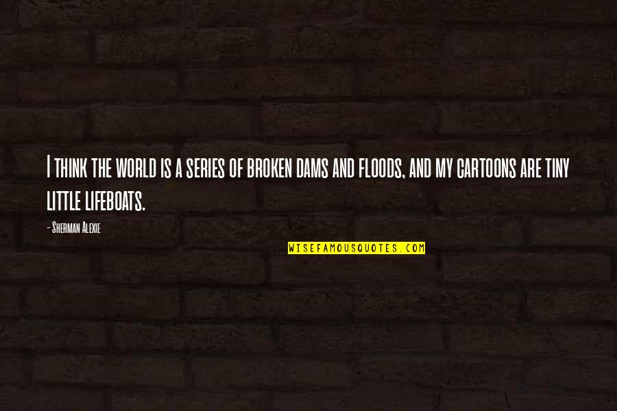 Cartoons And Quotes By Sherman Alexie: I think the world is a series of Cartoons And Quotes By Sherman Alexie: I think the world is a series of