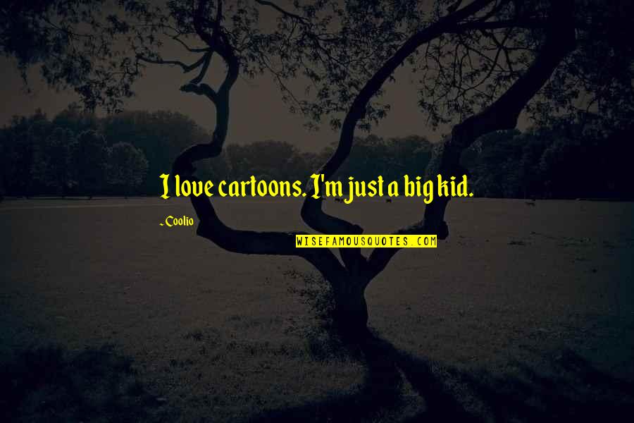 Cartoons Quotes By Coolio: I love cartoons. I'm just a big kid.