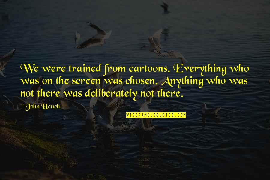 Cartoons Quotes By John Hench: We were trained from cartoons. Everything who was