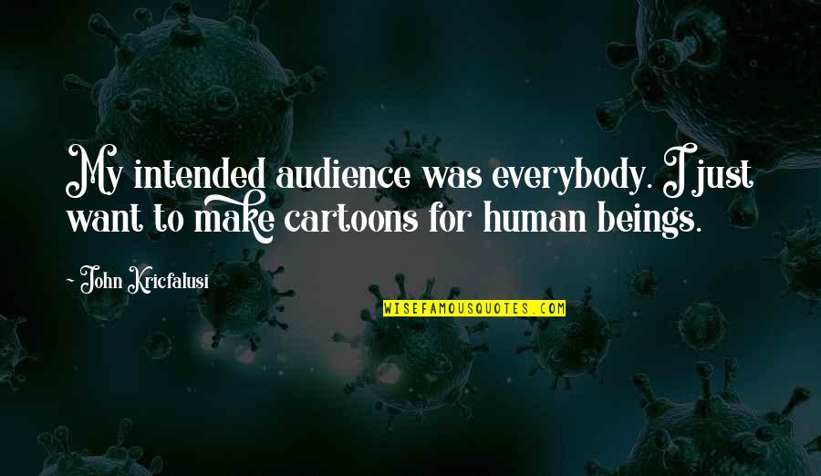 Cartoons Quotes By John Kricfalusi: My intended audience was everybody. I just want