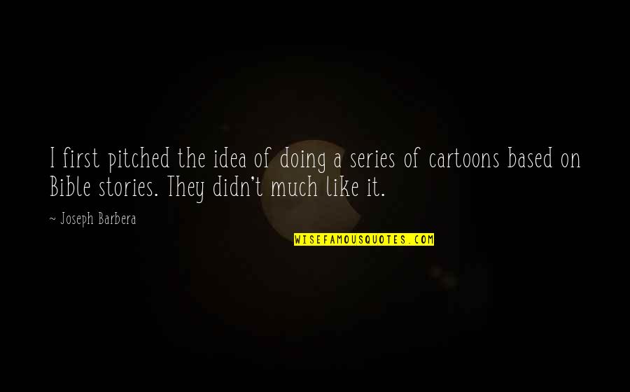 Cartoons Quotes By Joseph Barbera: I first pitched the idea of doing a