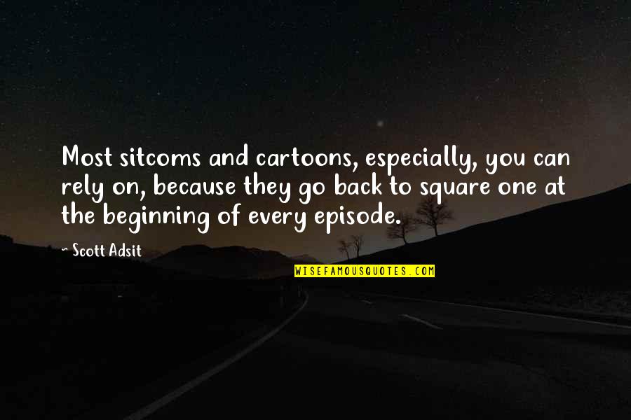 Cartoons Quotes By Scott Adsit: Most sitcoms and cartoons, especially, you can rely