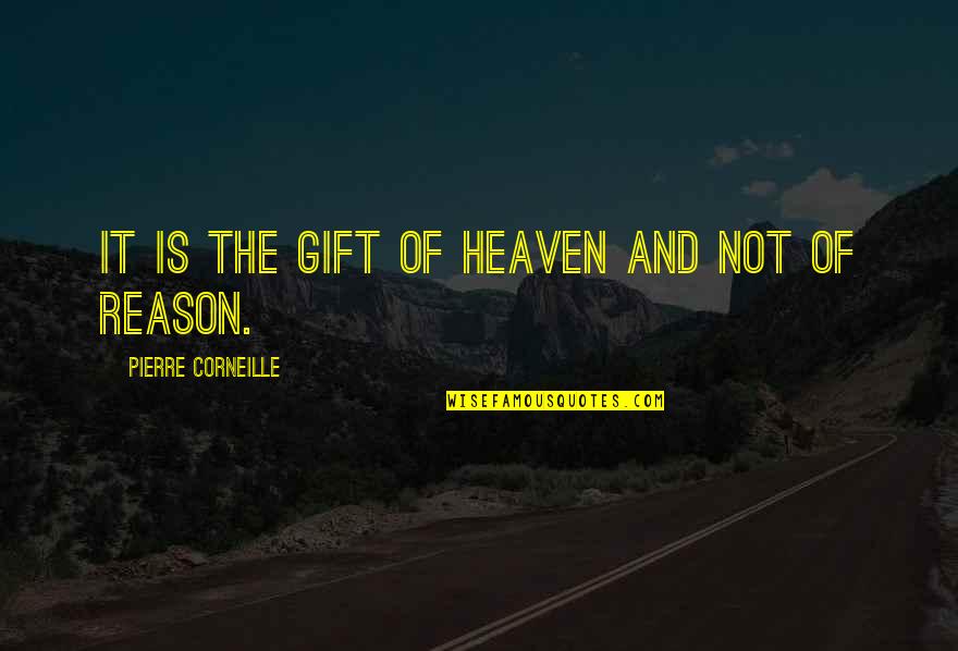 Cartorios Quotes By Pierre Corneille: It is the gift of heaven and not