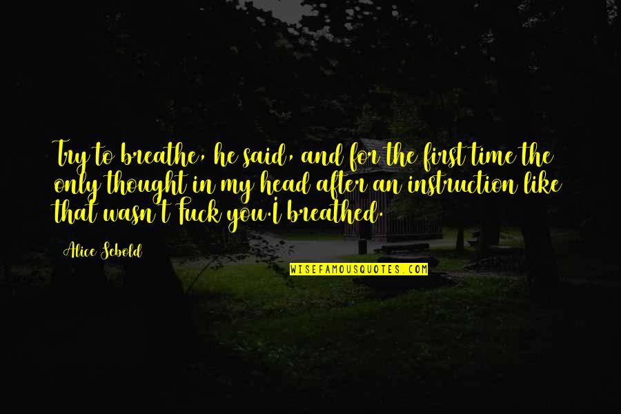 Cartouche Template Quotes By Alice Sebold: Try to breathe, he said, and for the
