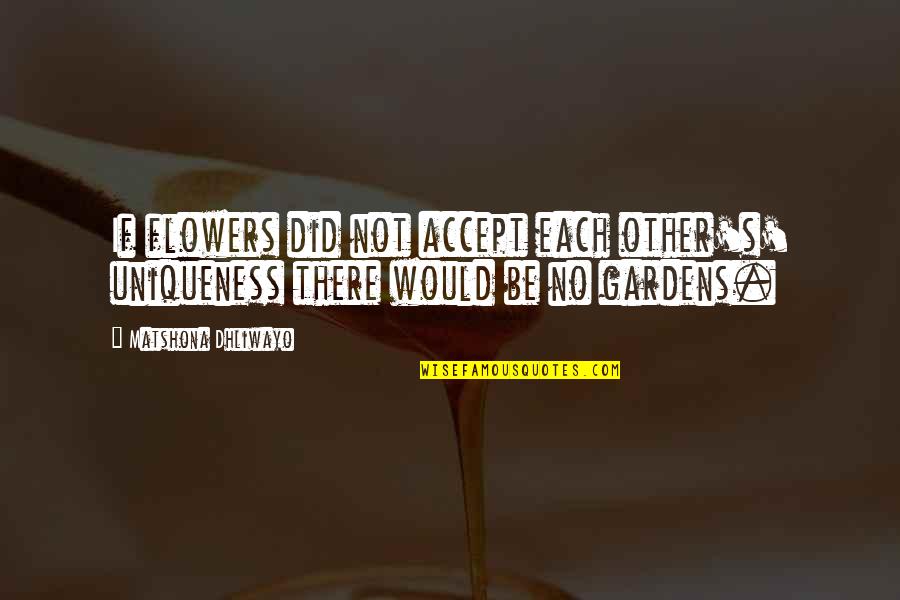 Cartouche Template Quotes By Matshona Dhliwayo: If flowers did not accept each other's' uniqueness