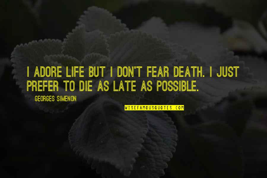 Cartouches Quotes By Georges Simenon: I adore life but I don't fear death.