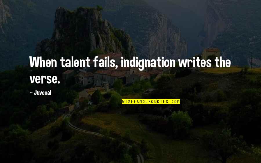 Cartrett Doyce Quotes By Juvenal: When talent fails, indignation writes the verse.