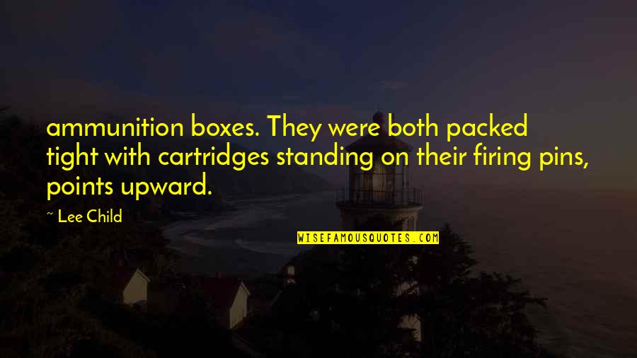 Cartridges Quotes By Lee Child: ammunition boxes. They were both packed tight with