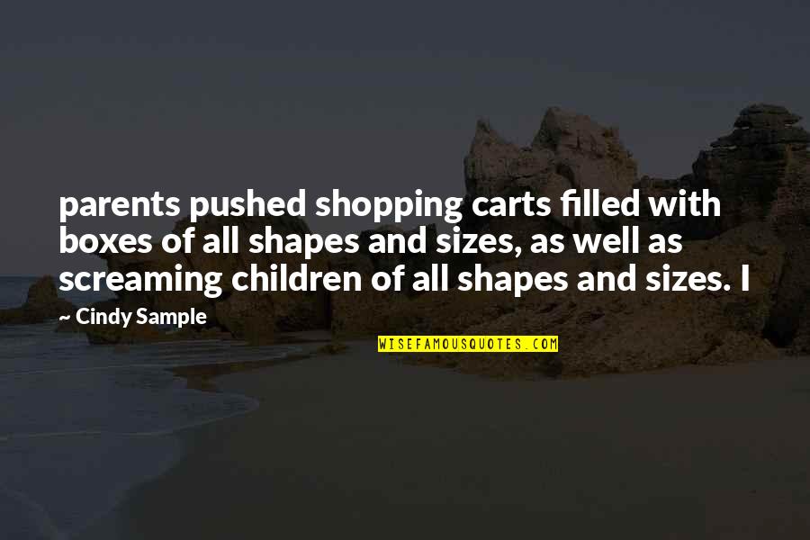 Carts Quotes By Cindy Sample: parents pushed shopping carts filled with boxes of