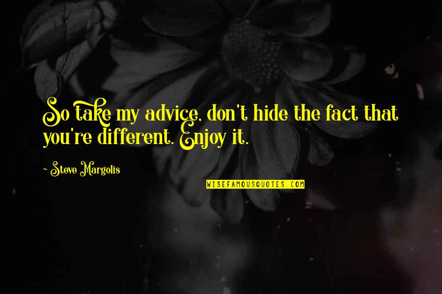 Cartuccia Stampante Quotes By Steve Margolis: So take my advice, don't hide the fact