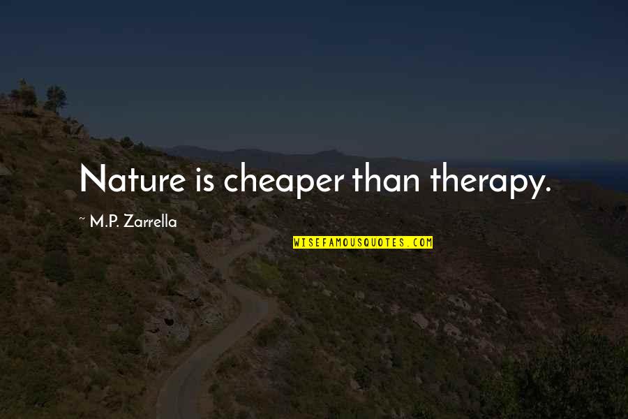 Cartulina Canson Quotes By M.P. Zarrella: Nature is cheaper than therapy.
