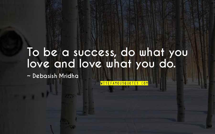 Cartunes Quotes By Debasish Mridha: To be a success, do what you love