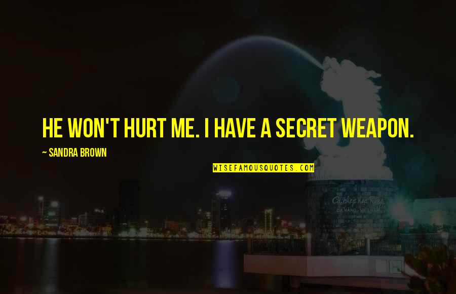 Cartunes Quotes By Sandra Brown: He won't hurt me. I have a secret