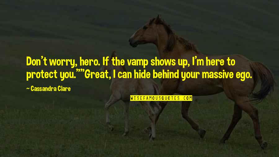 Cartwright Quotes By Cassandra Clare: Don't worry, hero. If the vamp shows up,