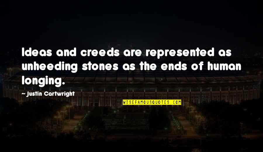 Cartwright Quotes By Justin Cartwright: Ideas and creeds are represented as unheeding stones