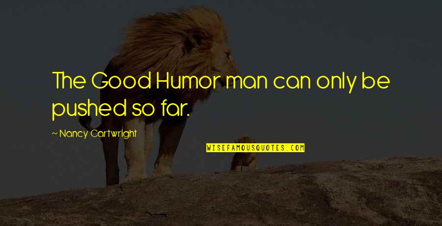 Cartwright Quotes By Nancy Cartwright: The Good Humor man can only be pushed