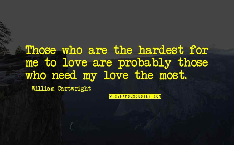 Cartwright Quotes By William Cartwright: Those who are the hardest for me to