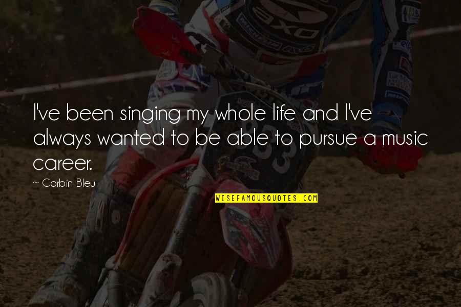 Cartwrights Bonanza Quotes By Corbin Bleu: I've been singing my whole life and I've Cartwrights Bonanza Quotes By Corbin Bleu: I've been singing my whole life and I've