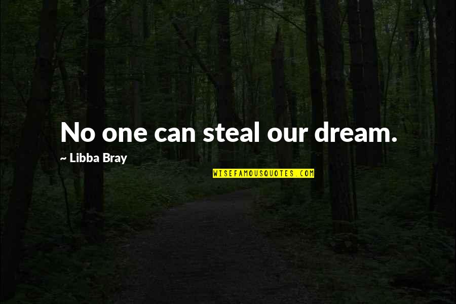 Carucha Crandell Quotes By Libba Bray: No one can steal our dream.