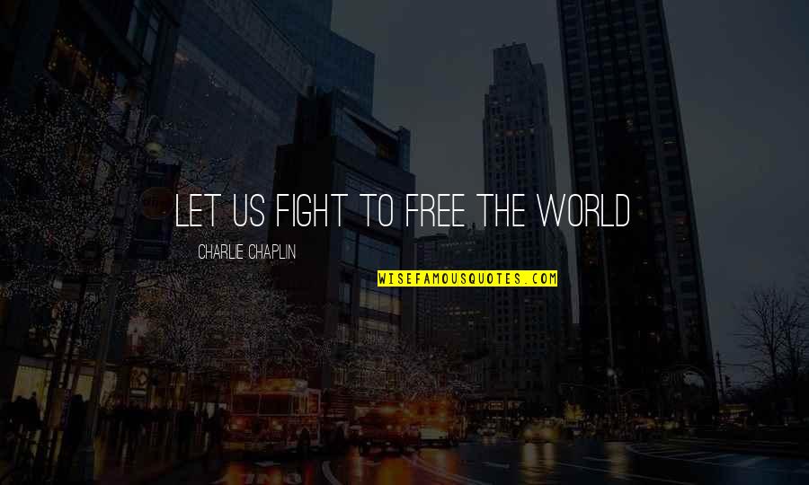 Carucha Quotes By Charlie Chaplin: Let us fight to free the world Carucha Quotes By Charlie Chaplin: Let us fight to free the world