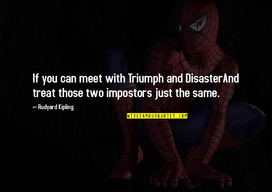 Caruke Quotes By Rudyard Kipling: If you can meet with Triumph and DisasterAnd