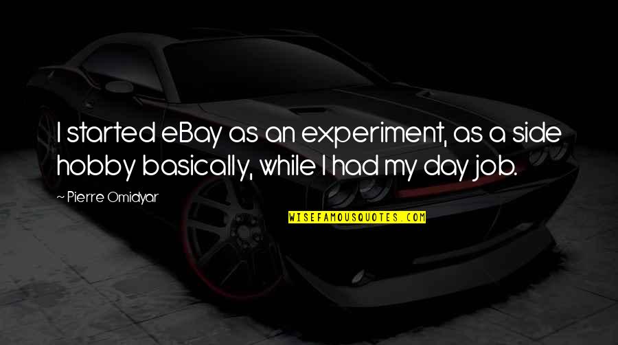Carusone Hamden Quotes By Pierre Omidyar: I started eBay as an experiment, as a Carusone Hamden Quotes By Pierre Omidyar: I started eBay as an experiment, as a