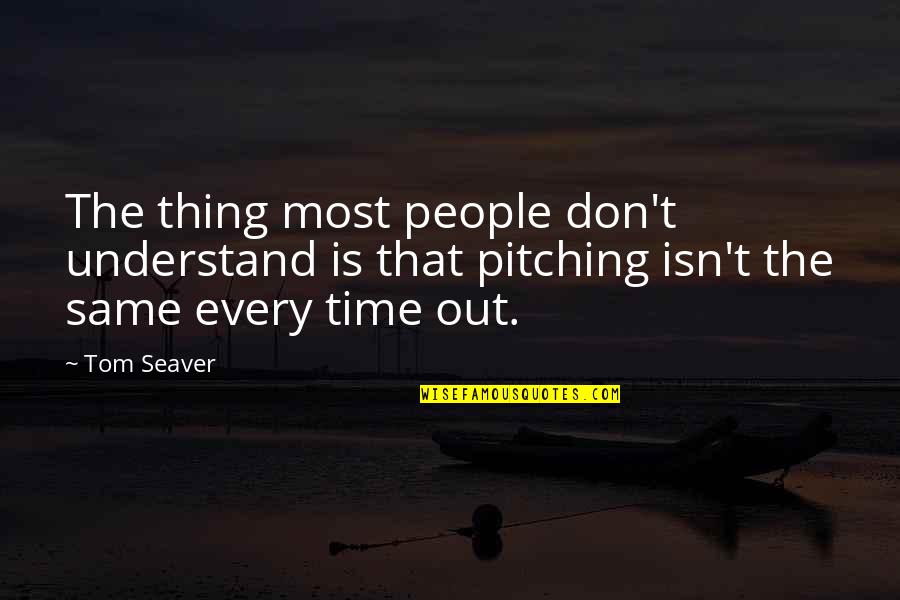 Caruso's Quotes By Tom Seaver: The thing most people don't understand is that