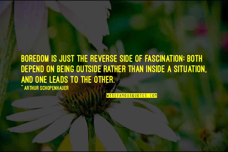 Carusos Souderton Quotes By Arthur Schopenhauer: Boredom is just the reverse side of fascination: