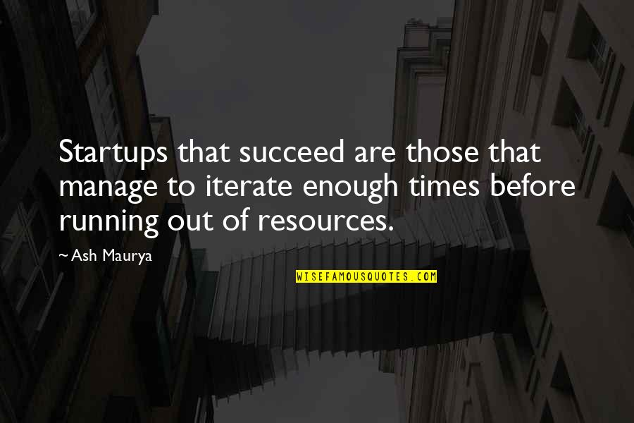Carusos Souderton Quotes By Ash Maurya: Startups that succeed are those that manage to