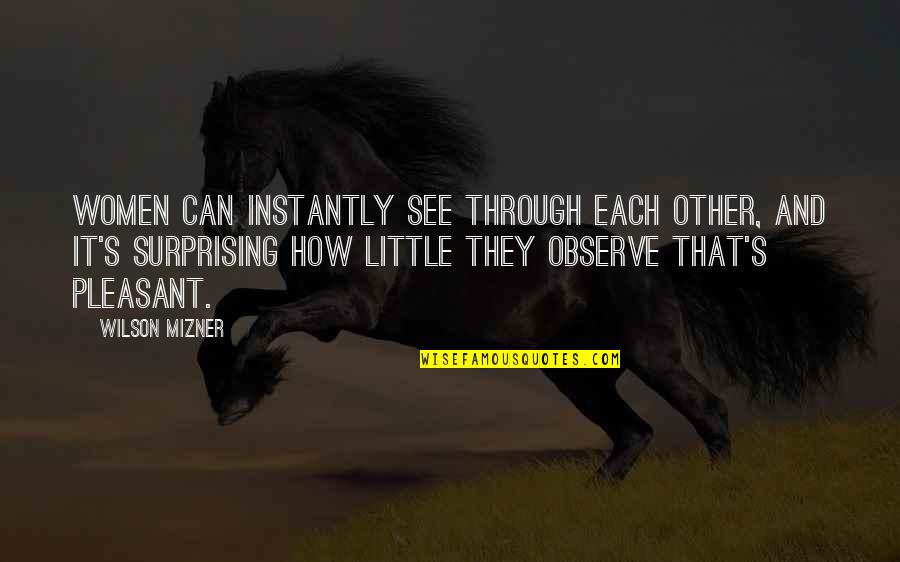 Caruto Quotes By Wilson Mizner: Women can instantly see through each other, and Caruto Quotes By Wilson Mizner: Women can instantly see through each other, and