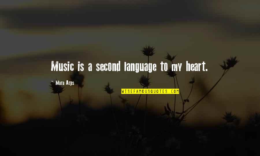 Carv Quote Quotes By Mara Arps: Music is a second language to my heart.