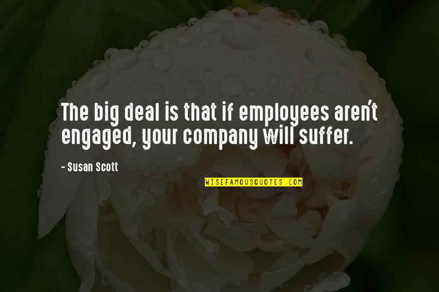 Carv Quote Quotes By Susan Scott: The big deal is that if employees aren't