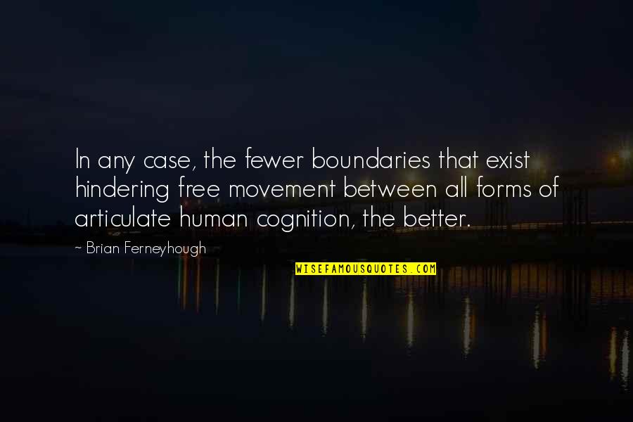 Carvajal Group Quotes By Brian Ferneyhough: In any case, the fewer boundaries that exist